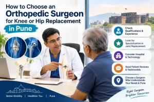 How to Choose an Orthopedic Surgeon for Knee or Hip Replacement in Pune
